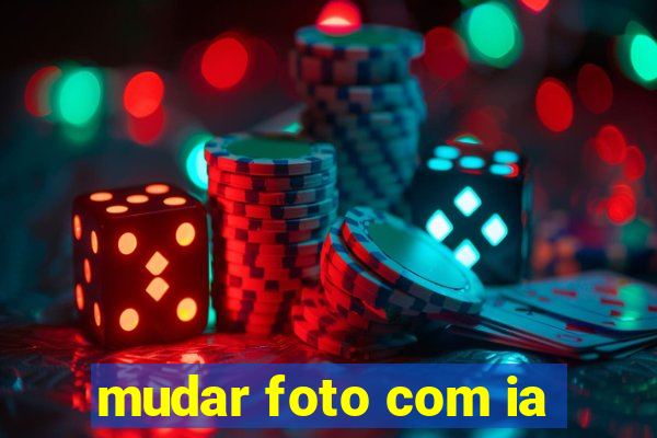 mudar foto com ia